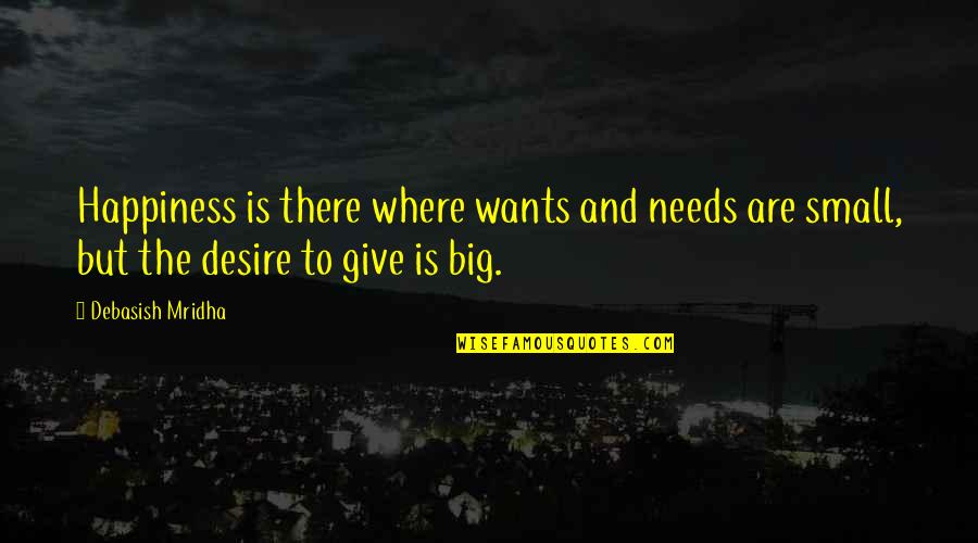 Cheers To The Good Life Quotes By Debasish Mridha: Happiness is there where wants and needs are