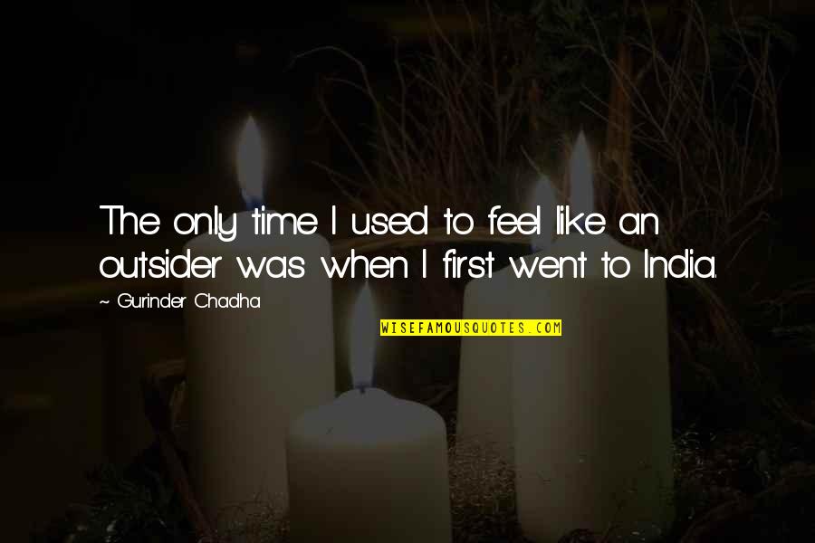 Cheers To The One That We Love Quotes By Gurinder Chadha: The only time I used to feel like
