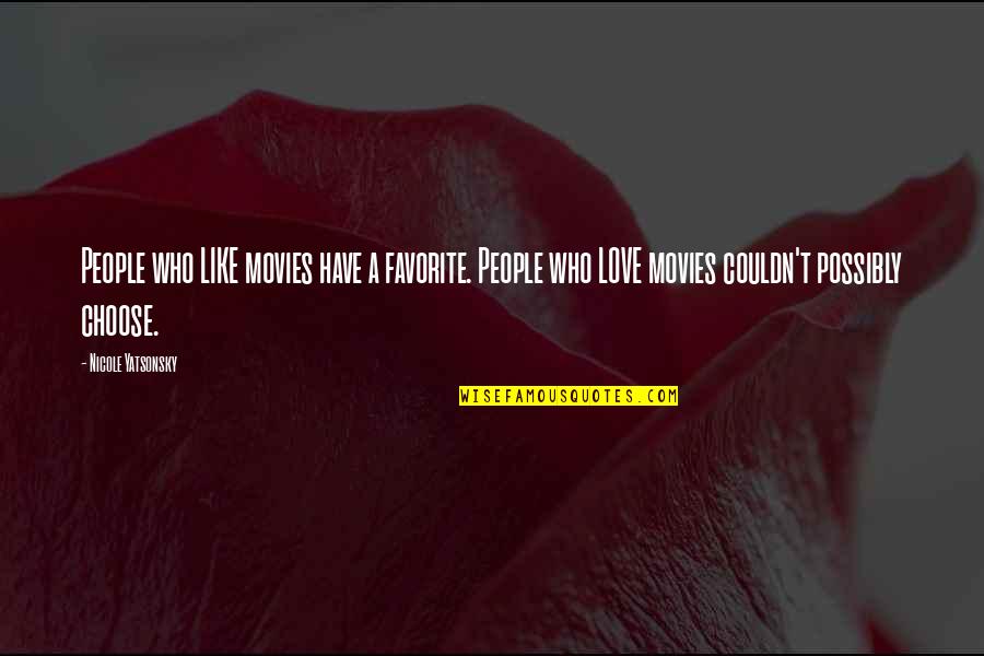 Cheers To The One That We Love Quotes By Nicole Yatsonsky: People who LIKE movies have a favorite. People Cheers To The One That We Love Quotes By Nicole Yatsonsky: People who LIKE movies have a favorite. People