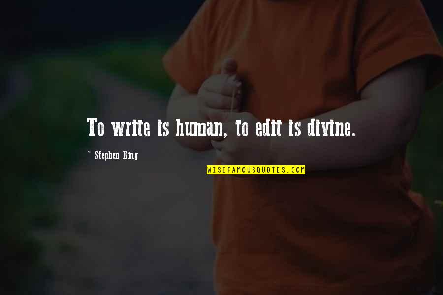 Cheery Get Well Quotes By Stephen King: To write is human, to edit is divine.