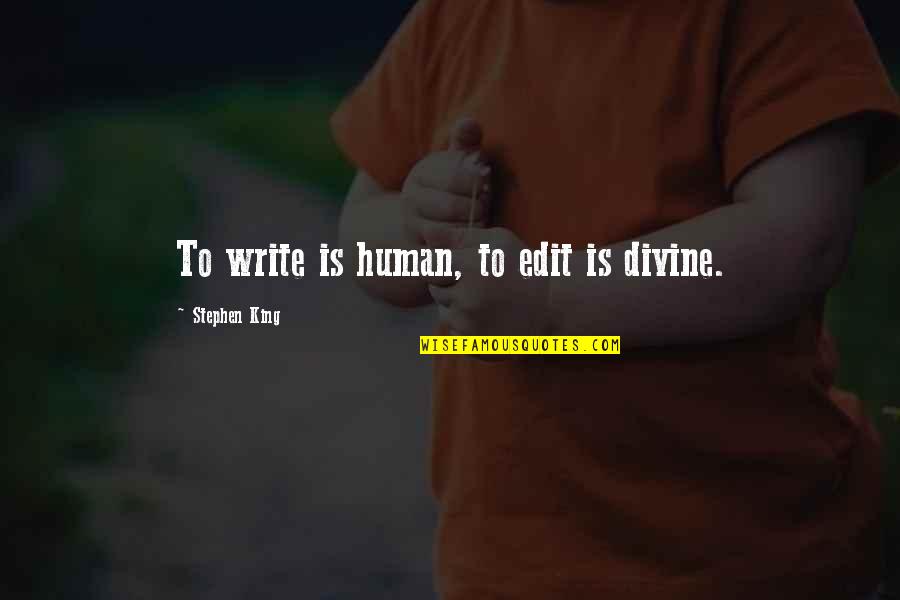 Cheery Get Well Quotes By Stephen King: To write is human, to edit is divine. Cheery Get Well Quotes By Stephen King: To write is human, to edit is divine.