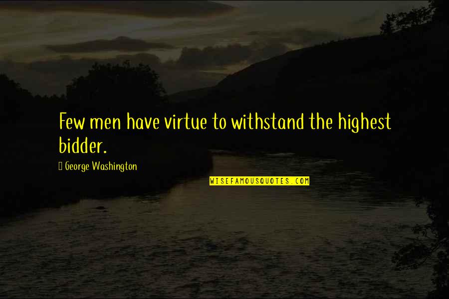 Cheery Good Morning Quotes By George Washington: Few men have virtue to withstand the highest