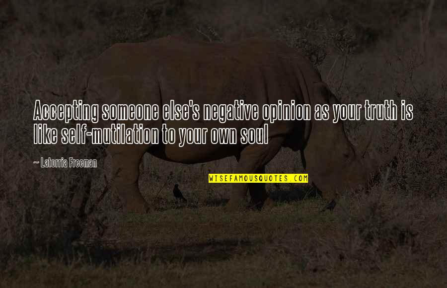 Cheery Littlebottom Quotes By Latorria Freeman: Accepting someone else's negative opinion as your truth Cheery Littlebottom Quotes By Latorria Freeman: Accepting someone else's negative opinion as your truth