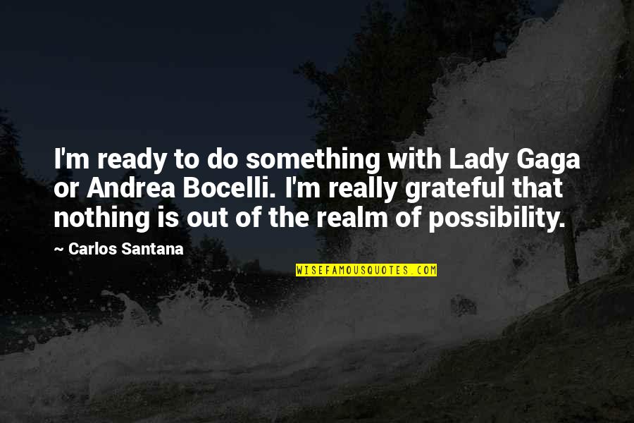 Cheesbrough Quotes By Carlos Santana: I'm ready to do something with Lady Gaga