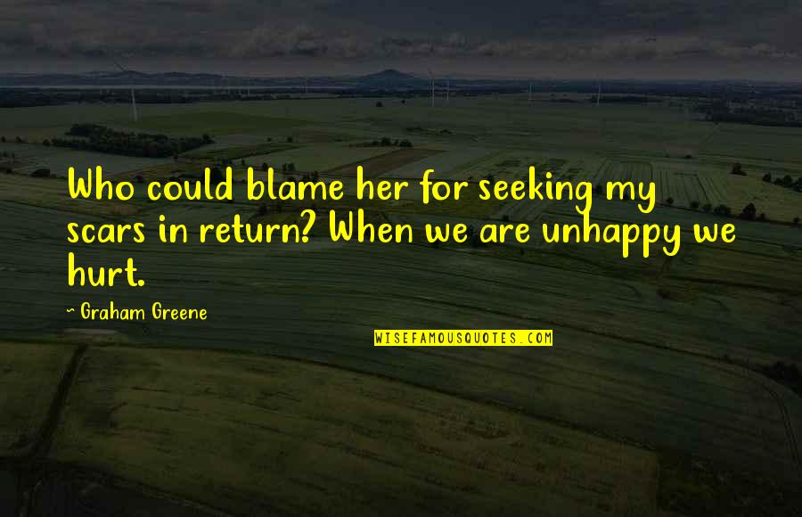 Cheesbrough Quotes By Graham Greene: Who could blame her for seeking my scars