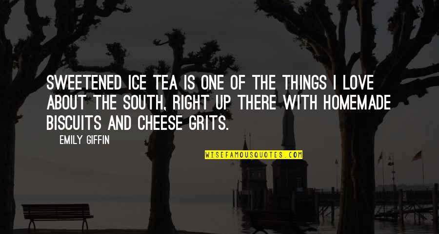 Cheese And Love Quotes By Emily Giffin: Sweetened ice tea is one of the things