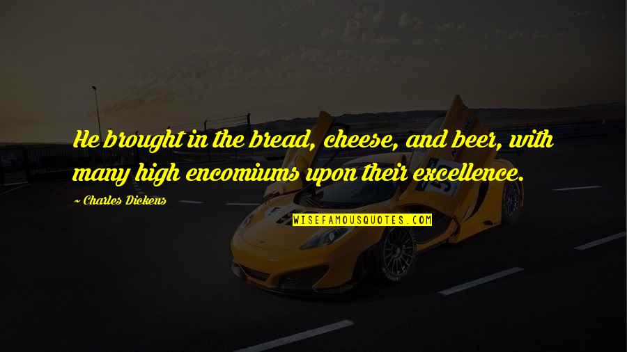 Cheese Bread Quotes By Charles Dickens: He brought in the bread, cheese, and beer,