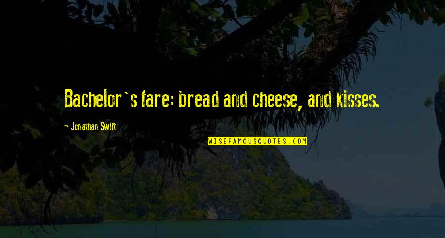Cheese Bread Quotes By Jonathan Swift: Bachelor's fare: bread and cheese, and kisses.
