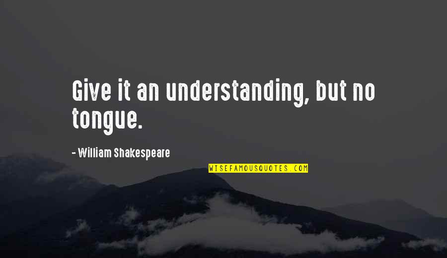 Cheese Bread Quotes By William Shakespeare: Give it an understanding, but no tongue.