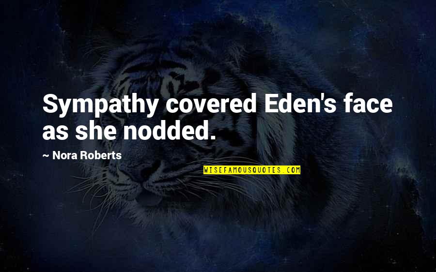 Cheese Face Mask Quotes By Nora Roberts: Sympathy covered Eden's face as she nodded. Cheese Face Mask Quotes By Nora Roberts: Sympathy covered Eden's face as she nodded.