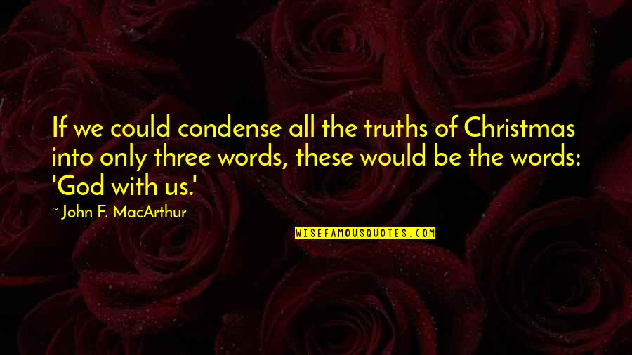 Cheese Face Song Quotes By John F. MacArthur: If we could condense all the truths of Cheese Face Song Quotes By John F. MacArthur: If we could condense all the truths of