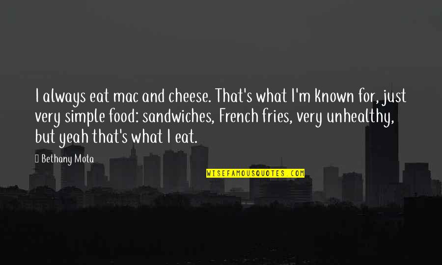 Cheese Food Quotes By Bethany Mota: I always eat mac and cheese. That's what