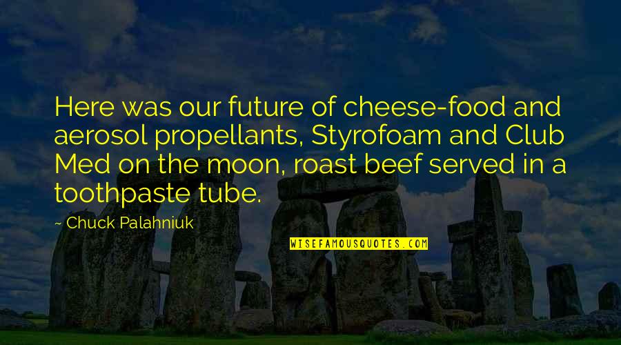 Cheese Food Quotes By Chuck Palahniuk: Here was our future of cheese-food and aerosol
