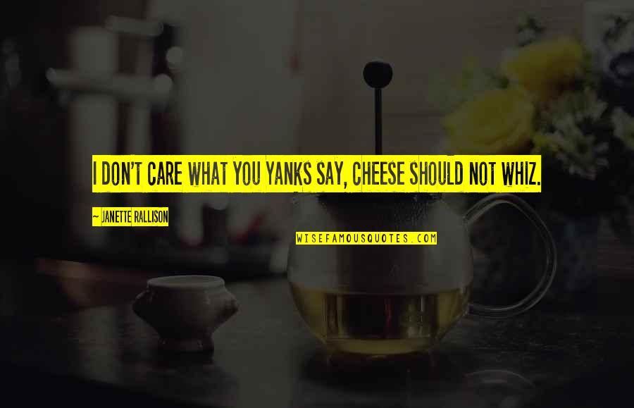 Cheese Food Quotes By Janette Rallison: I don't care what you Yanks say, cheese