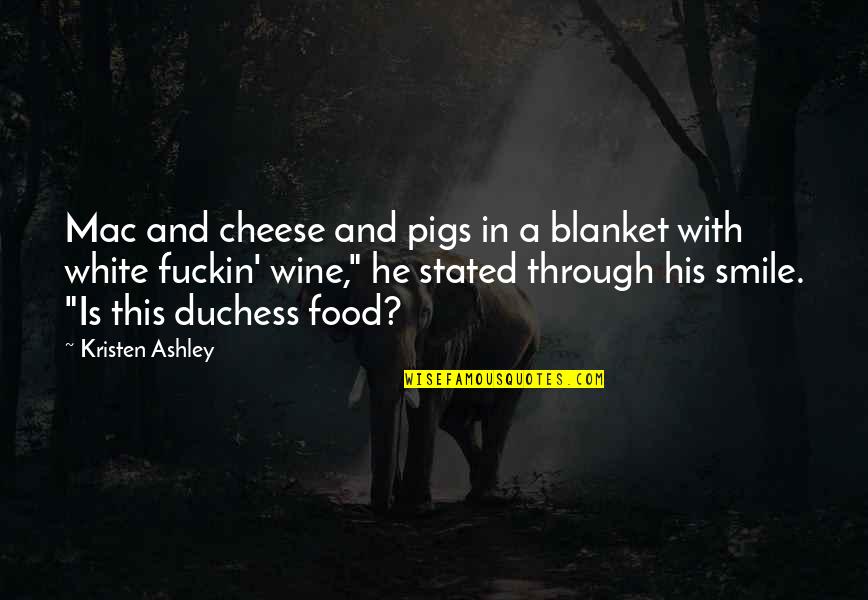 Cheese Food Quotes By Kristen Ashley: Mac and cheese and pigs in a blanket