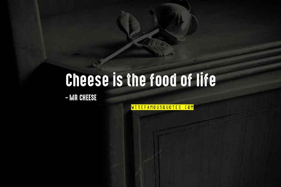 Cheese Food Quotes By MR CHEESE: Cheese is the food of life
