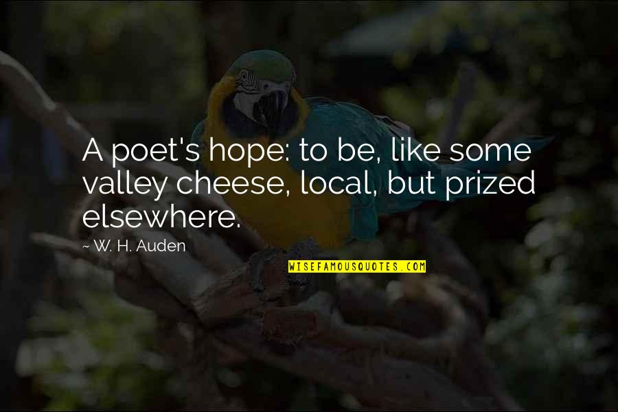 Cheese Food Quotes By W. H. Auden: A poet's hope: to be, like some valley