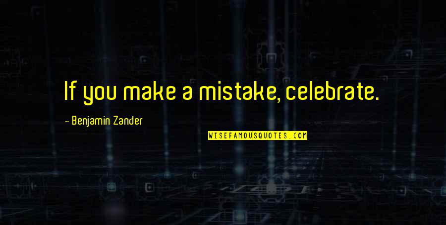 Cheese For Mice Quotes By Benjamin Zander: If you make a mistake, celebrate.