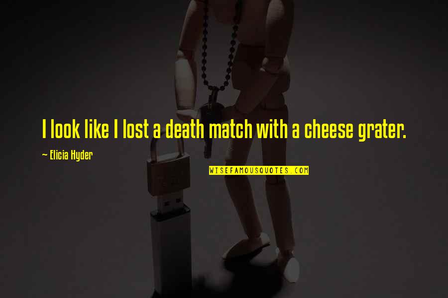 Cheese Grater Quotes By Elicia Hyder: I look like I lost a death match