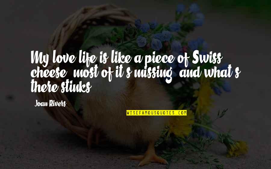 Cheese Is Life Quotes By Joan Rivers: My love life is like a piece of Cheese Is Life Quotes By Joan Rivers: My love life is like a piece of