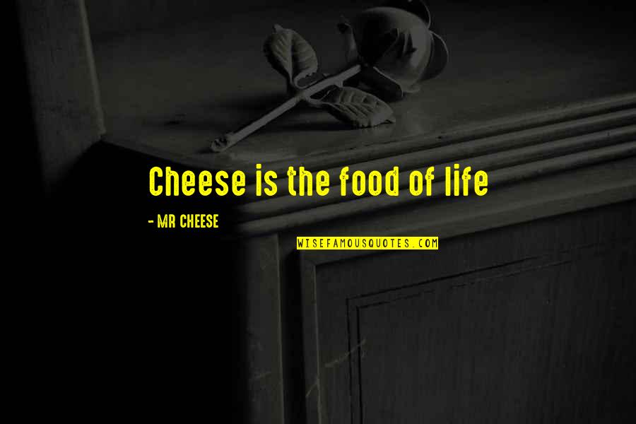 Cheese Is Life Quotes By MR CHEESE: Cheese is the food of life
