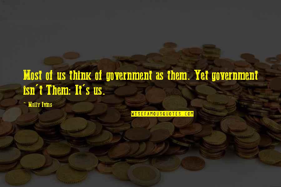 Cheese Master Gus Quotes By Molly Ivins: Most of us think of government as them.
