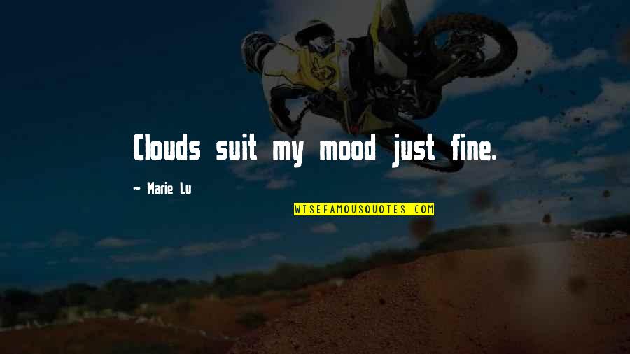 Cheese Master Quotes By Marie Lu: Clouds suit my mood just fine.