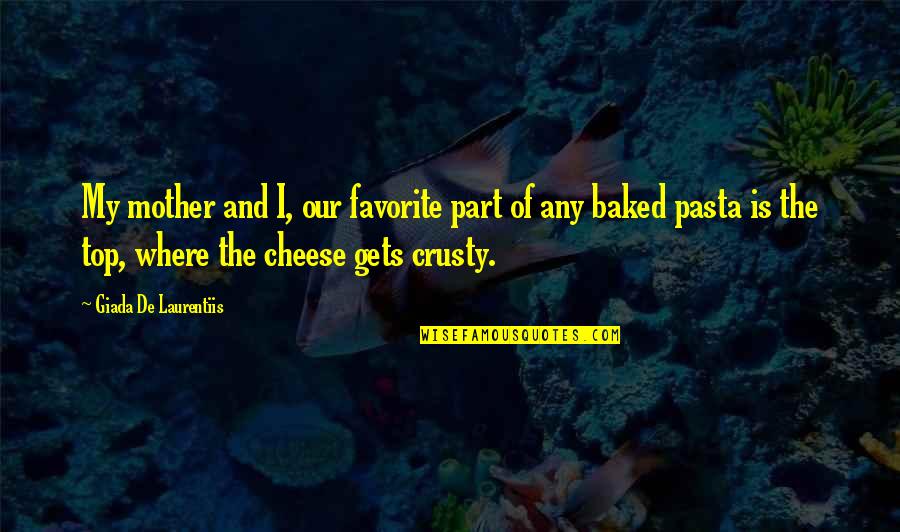 Cheese Pasta Quotes By Giada De Laurentiis: My mother and I, our favorite part of