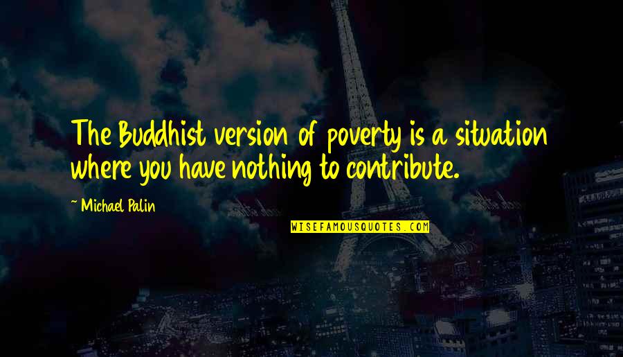 Cheese Pizza Quotes By Michael Palin: The Buddhist version of poverty is a situation