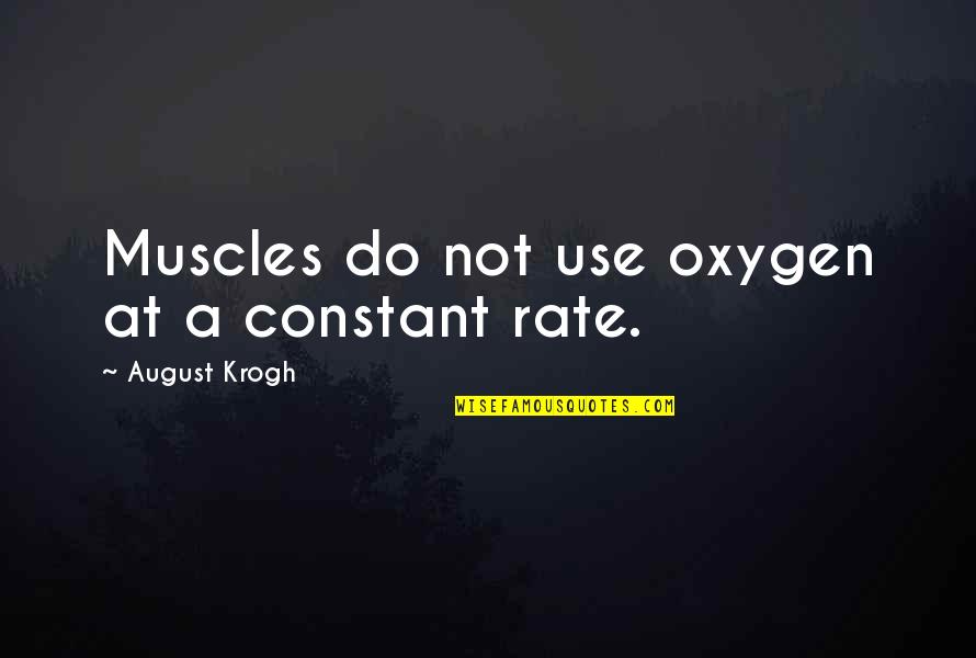 Cheese Rolling Quotes By August Krogh: Muscles do not use oxygen at a constant