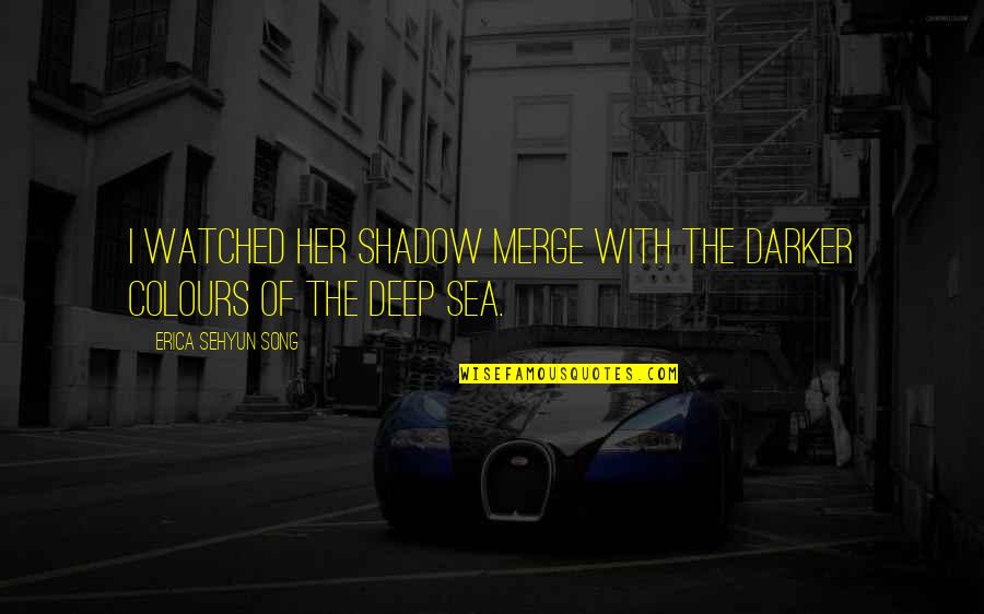 Cheese Tart Quotes By Erica Sehyun Song: I watched her shadow merge with the darker