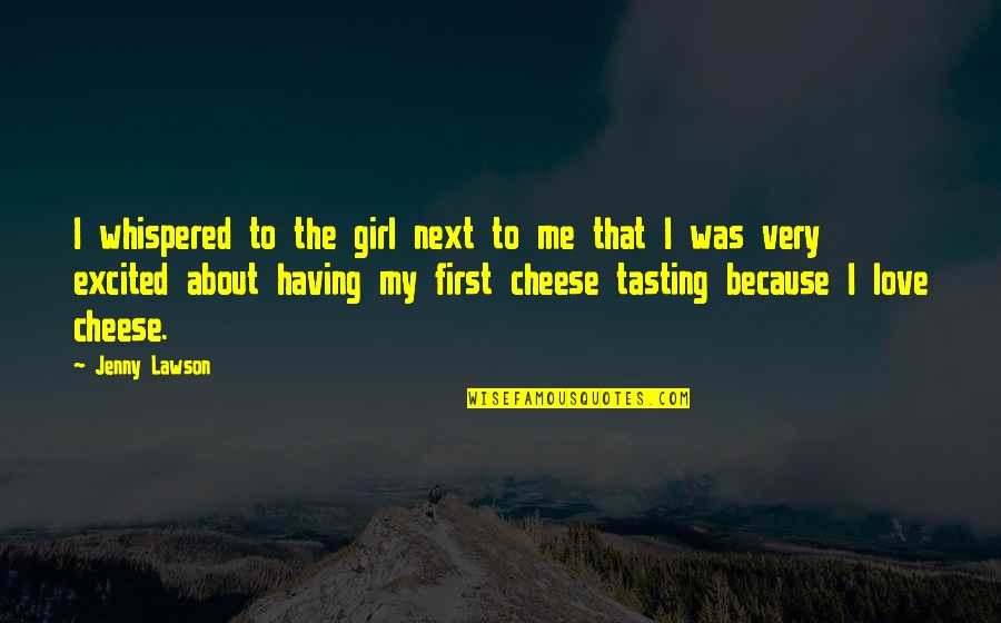 Cheese Tasting Quotes By Jenny Lawson: I whispered to the girl next to me