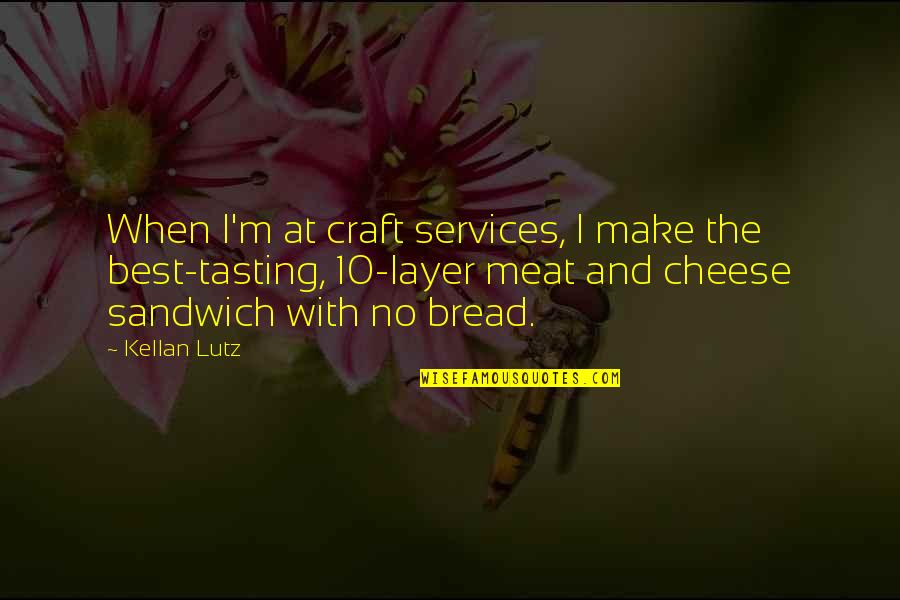 Cheese Tasting Quotes By Kellan Lutz: When I'm at craft services, I make the