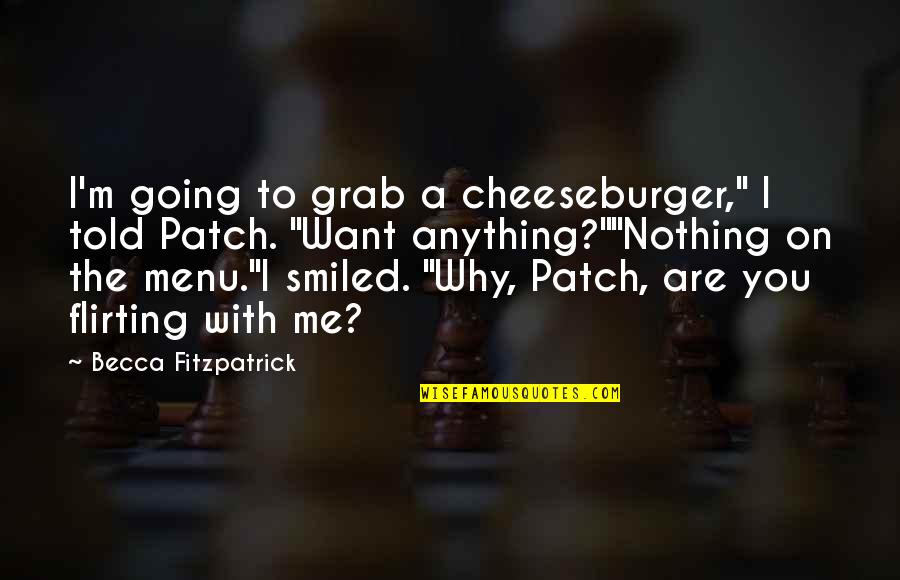 Cheeseburger Quotes By Becca Fitzpatrick: I'm going to grab a cheeseburger," I told