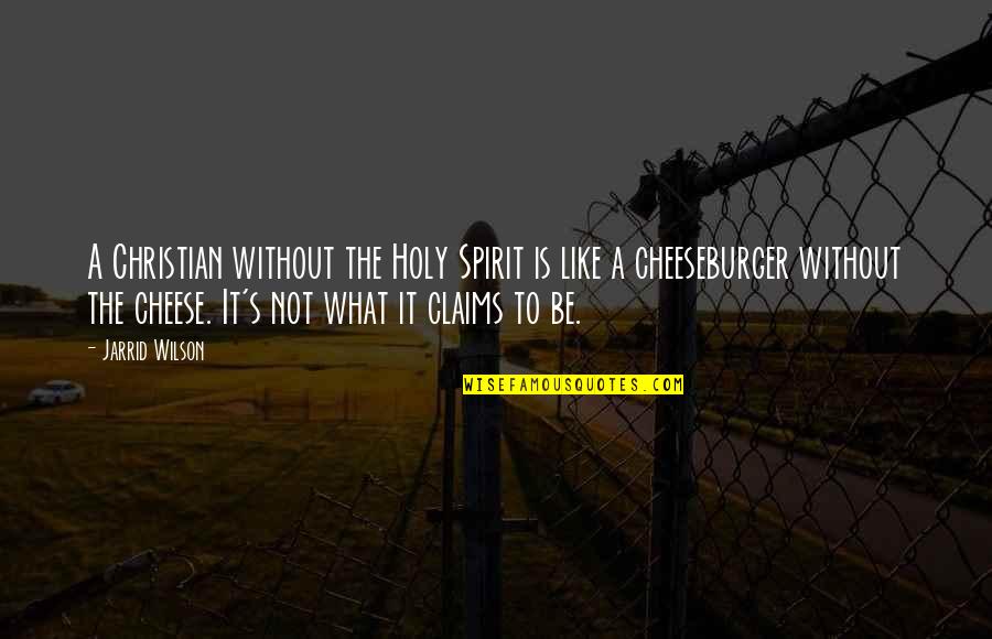 Cheeseburger Quotes By Jarrid Wilson: A Christian without the Holy Spirit is like