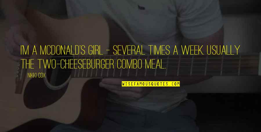 Cheeseburger Quotes By Nikki Cox: I'm a McDonald's girl - several times a