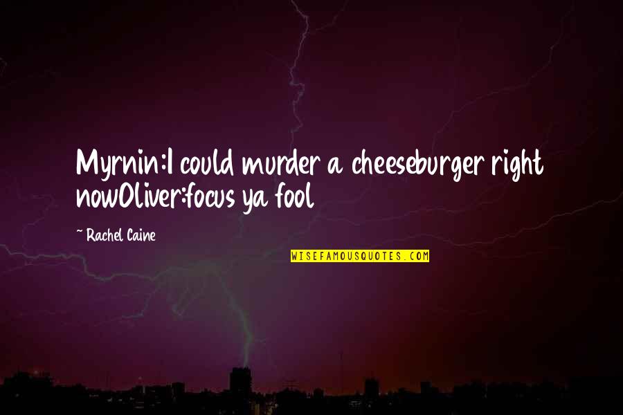 Cheeseburger Quotes By Rachel Caine: Myrnin:I could murder a cheeseburger right nowOliver:focus ya