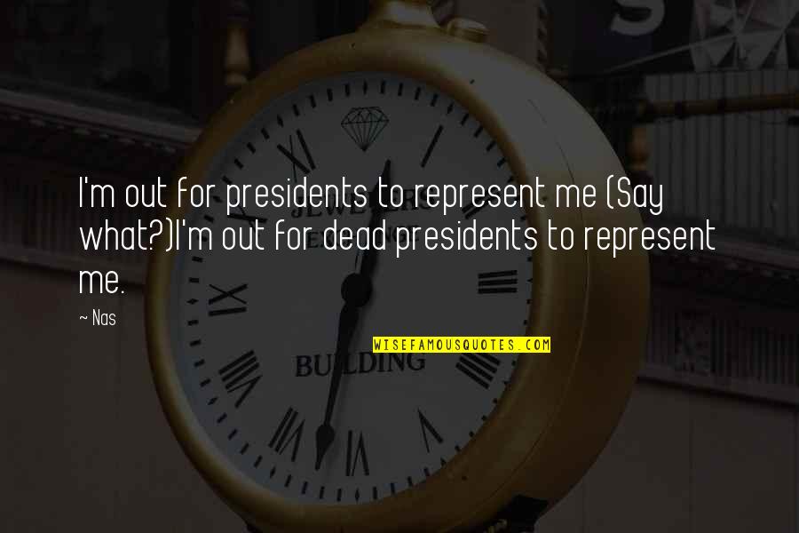 Cheeseburgers And Fries Quotes By Nas: I'm out for presidents to represent me (Say Cheeseburgers And Fries Quotes By Nas: I'm out for presidents to represent me (Say