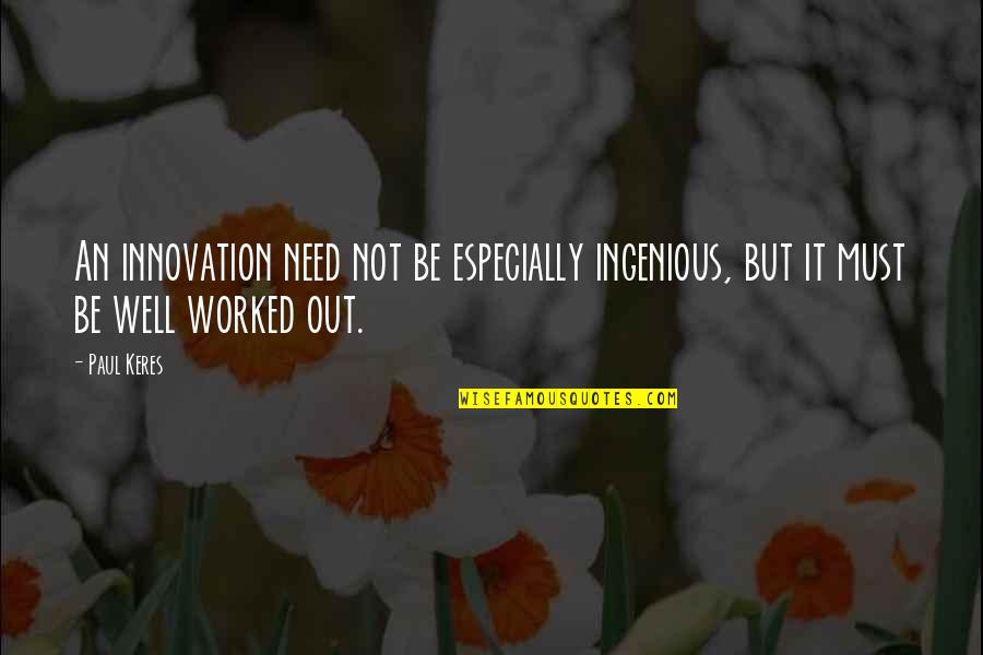 Cheeseburgers And Fries Quotes By Paul Keres: An innovation need not be especially ingenious, but