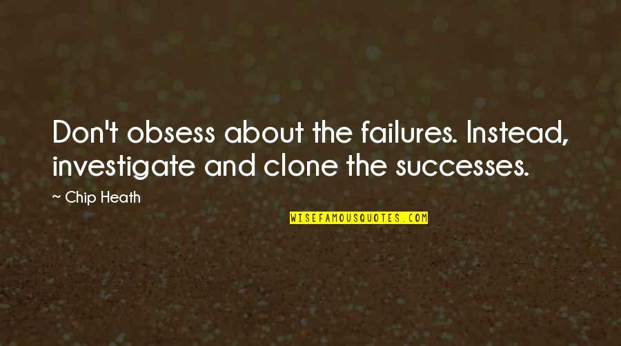Cheesedick Quotes By Chip Heath: Don't obsess about the failures. Instead, investigate and
