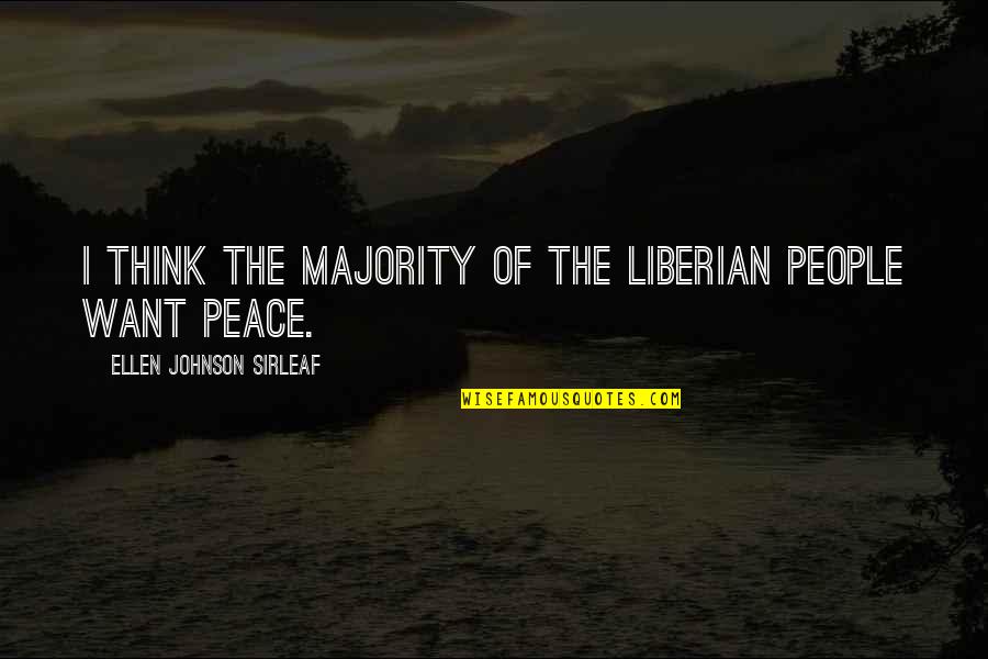 Cheesedick Quotes By Ellen Johnson Sirleaf: I think the majority of the Liberian people Cheesedick Quotes By Ellen Johnson Sirleaf: I think the majority of the Liberian people