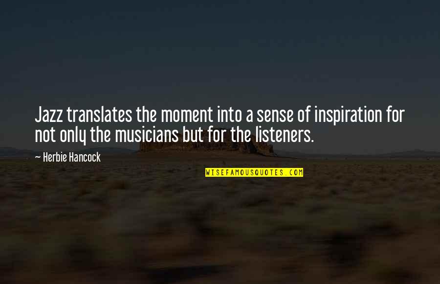 Cheesedick Quotes By Herbie Hancock: Jazz translates the moment into a sense of Cheesedick Quotes By Herbie Hancock: Jazz translates the moment into a sense of