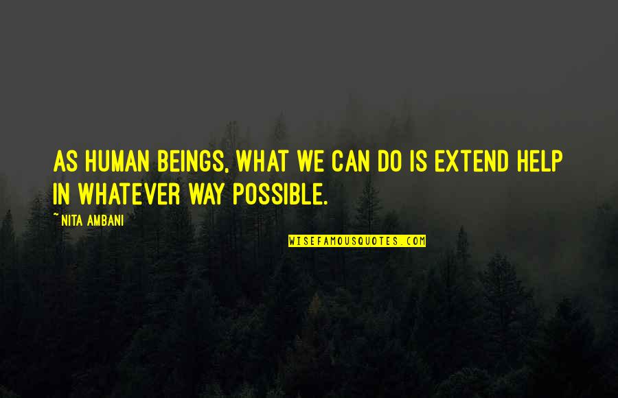 Cheeseless Quiche Quotes By Nita Ambani: As human beings, what we can do is