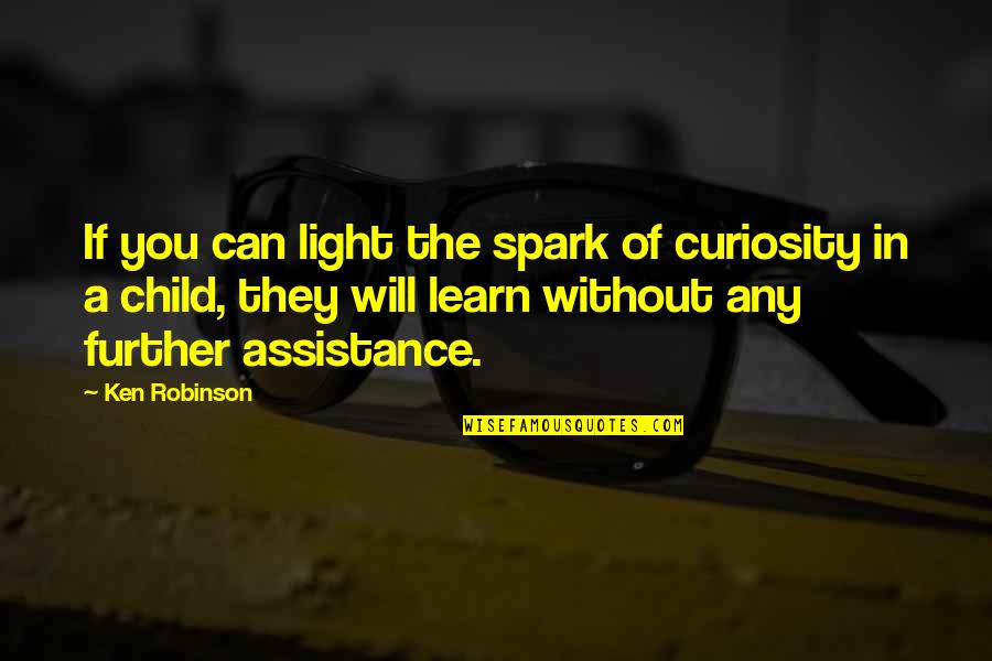 Cheeseless Recipes Quotes By Ken Robinson: If you can light the spark of curiosity Cheeseless Recipes Quotes By Ken Robinson: If you can light the spark of curiosity