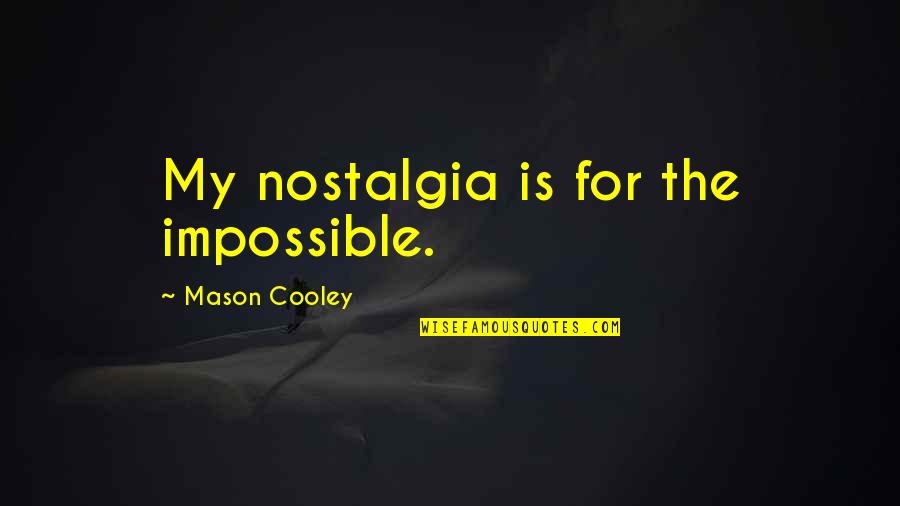 Cheesemakers Festival Quotes By Mason Cooley: My nostalgia is for the impossible.