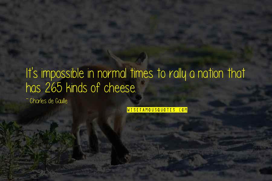 Cheese's Quotes By Charles De Gaulle: It's impossible in normal times to rally a