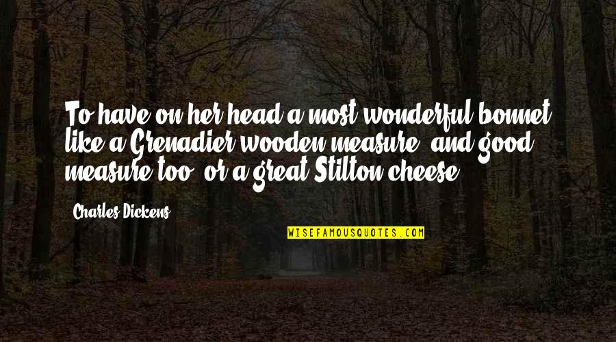 Cheese's Quotes By Charles Dickens: To have on her head a most wonderful