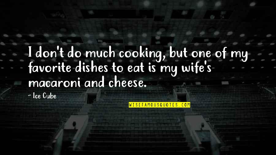 Cheese's Quotes By Ice Cube: I don't do much cooking, but one of