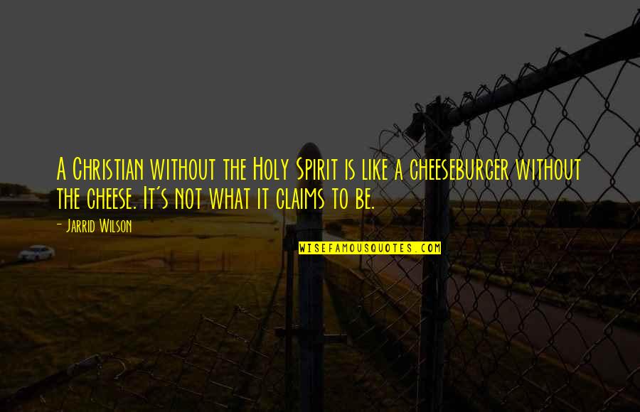 Cheese's Quotes By Jarrid Wilson: A Christian without the Holy Spirit is like
