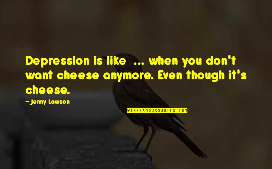 Cheese's Quotes By Jenny Lawson: Depression is like ... when you don't want